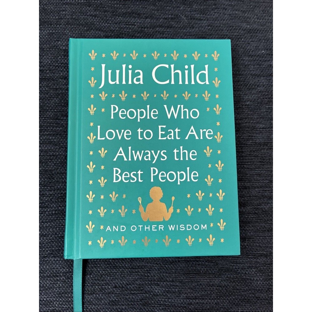 People Who Love to Eat Are Always the Best People: Julia Child  New
